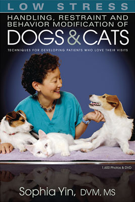 Low Stress Handling, Restraint and Behavior Modification of Dogs & Cats