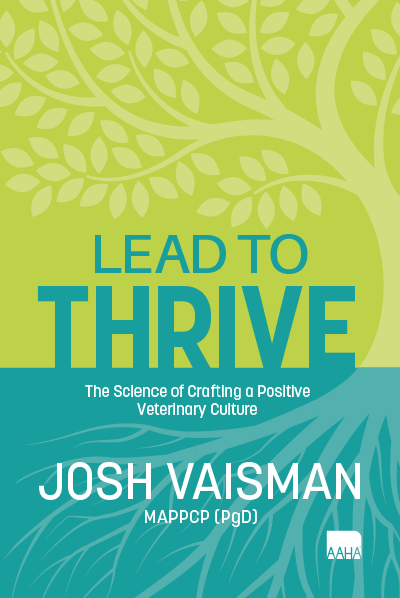 Lead to Thrive: The Science of Crafting a Positive Veterinary Culture