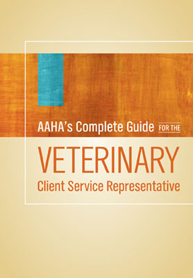 AAHA’s Complete Guide for the Veterinary Client Service Representative