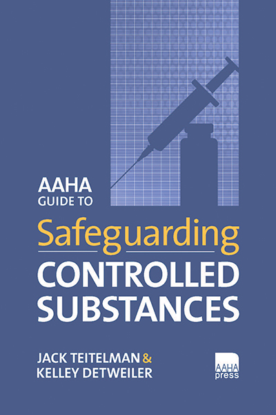 AAHA Guide to Safeguarding Controlled Substances